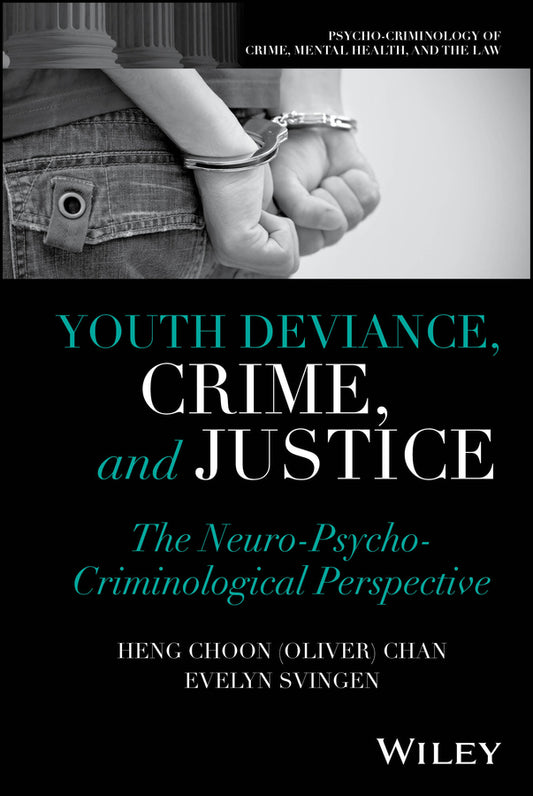 Youth Deviance, Crime, and Justice; The Neuro-Psycho-Criminological Perspective (Hardback) 9781394251490