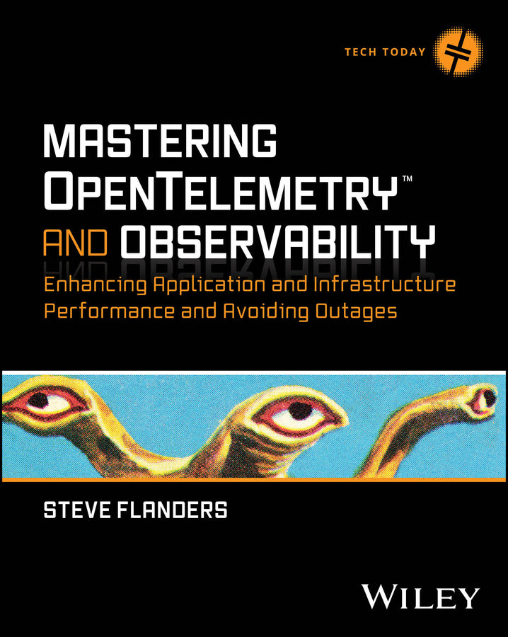 Mastering OpenTelemetry and Observability; Enhancing Application and Infrastructure Performance and Avoiding Outages (Paperback / softback) 9781394253128