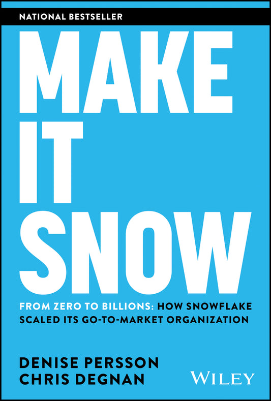 Make It Snow: From Zero to Billions; How Snowflake Scaled its Go-to-Market Organization (Hardback) 9781394254200