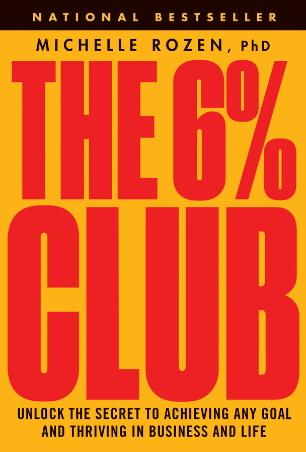 The 6% Club; Unlock the Secret to Achieving Any Goal and Thriving in Business and Life (Hardback) 9781394254323
