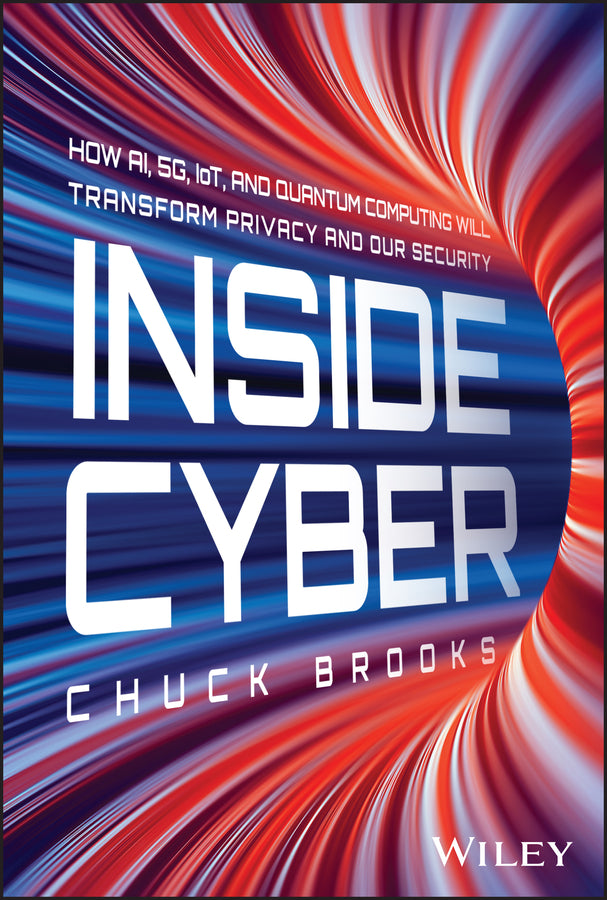 Inside Cyber; How AI, 5G, IoT, and Quantum Computing Will Transform Privacy and Our Security (Hardback) 9781394254941