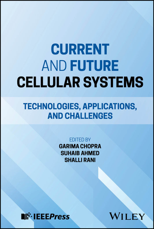 Current and Future Cellular Systems; Technologies, Applications, and Challenges (Hardback) 9781394256044