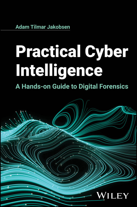 Practical Cyber Intelligence; A Hands-on Guide to Digital Forensics (Hardback) 9781394256099