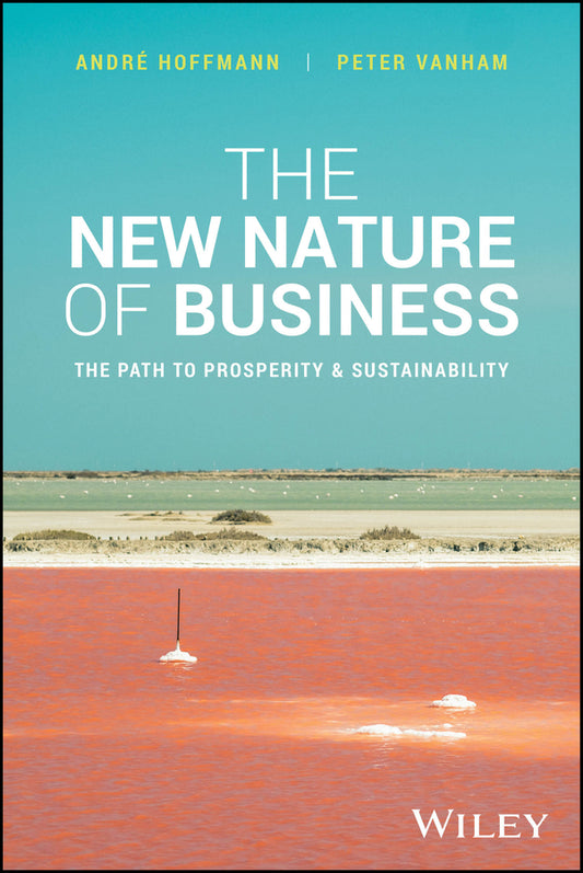 The New Nature of Business; The Path to Prosperity & Sustainability (Hardback) 9781394257539