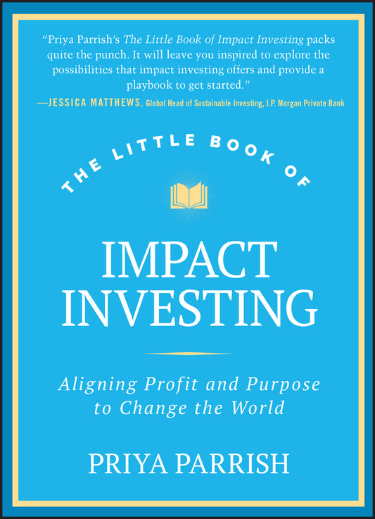 The Little Book of Impact Investing; Aligning Profit and Purpose to Change the World (Hardback) 9781394257560