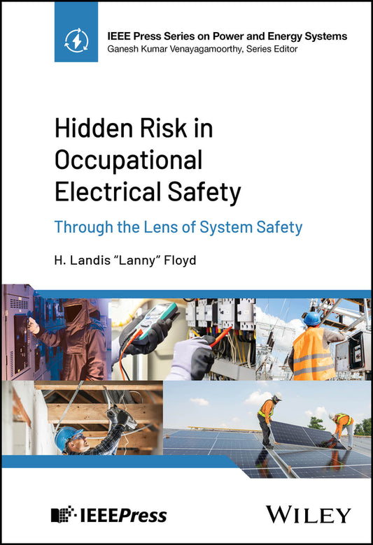 Hidden Risk in Occupational Electrical Safety; Through the Lens of System Safety (Hardback) 9781394257782