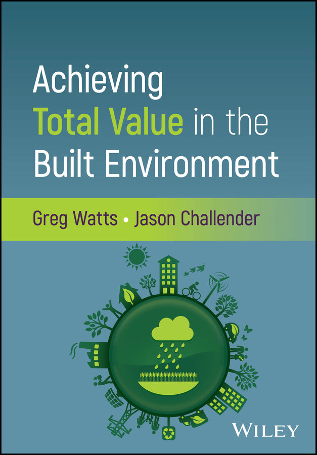 Achieving Total Value in the Built Environment (Hardback) 9781394258550