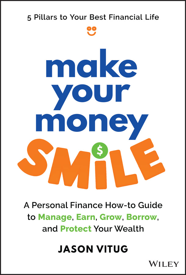 Make Your Money Smile; A Personal Finance How-to-Guide to Manage, Earn, Grow, Borrow, and Protect Your Wealth (Hardback) 9781394259090