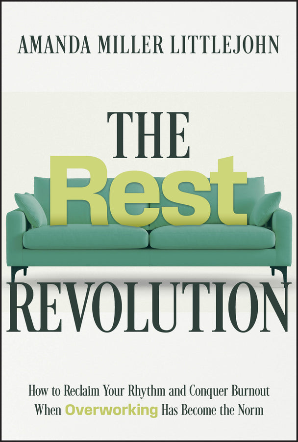 The Rest Revolution; How to Reclaim Your Rhythm and Conquer Burnout When Overworking Has Become the Norm (Hardback) 9781394259106