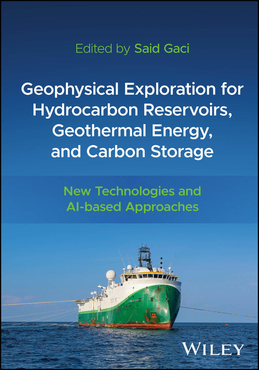 Geophysical Exploration for Hydrocarbon Reservoirs, Geothermal Energy, and Carbon Storage; New Technologies and AI-based Approaches (Hardback) 9781394261536