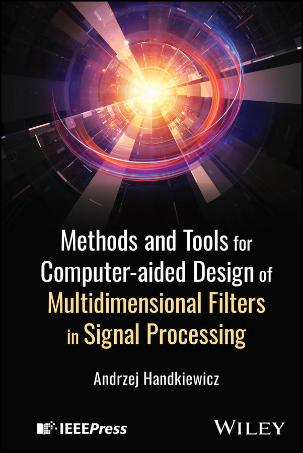 Methods and Tools for Computer-aided Design of Multidimensional Filters in Signal Processing (Hardback) 9781394263622