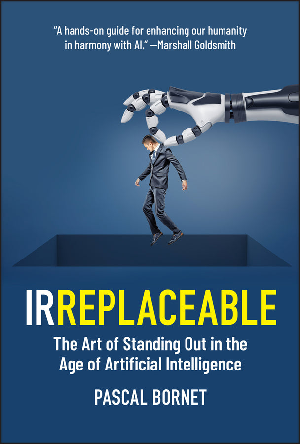 IRREPLACEABLE; The Art of Standing Out in the Age of Artificial Intelligence (Hardback) 9781394264407