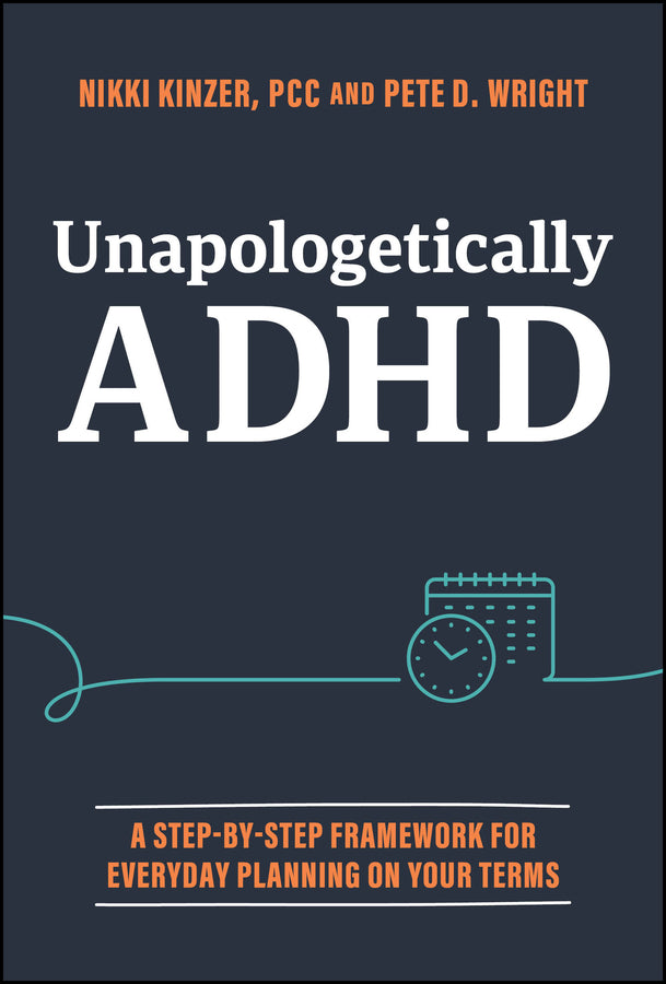 Unapologetically ADHD; A Step-by-Step Framework For Everyday Planning On Your Terms (Hardback) 9781394265428