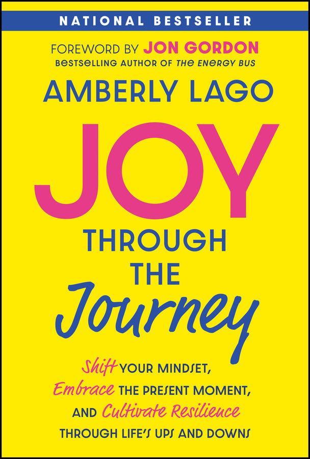 Joy Through the Journey; Shift Your Mindset, Embrace the Present Moment, and Cultivate Resilience Through Life's Ups and Downs (Hardback) 9781394265541