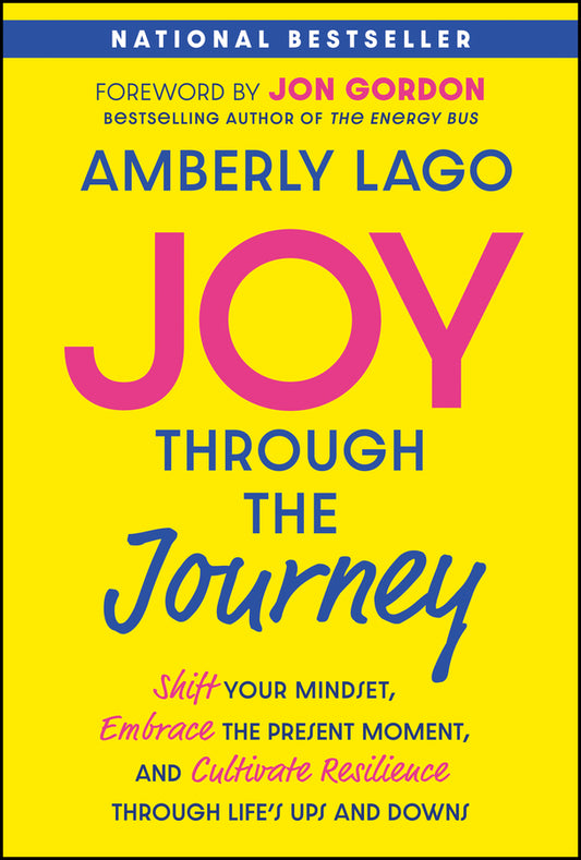 Joy Through the Journey; Shift Your Mindset, Embrace the Present Moment, and Cultivate Resilience Through Life's Ups and Downs (Hardback) 9781394265541