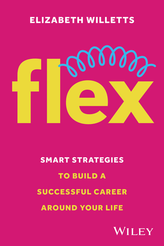Flex; Smart Strategies to Build A Successful Career Around Your Life (Paperback / softback) 9781394267798