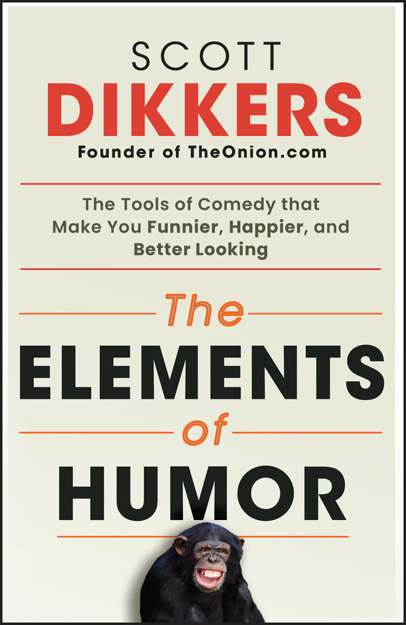 The Elements of Humor; The Tools of Comedy that Make You Funnier, Happier, and Better Looking (Paperback / softback) 9781394269198