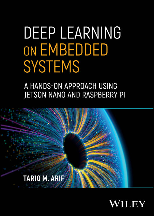 Deep Learning on Embedded Systems; A Hands-On Approach Using Jetson Nano and Raspberry Pi (Hardback) 9781394269266