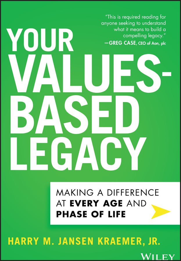 Your Values-Based Legacy; Making a Difference at Every Age and Phase of Life (Hardback) 9781394271320