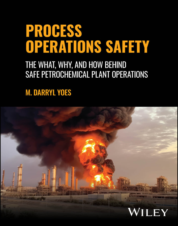 Process Operations Safety; The What, Why, and How Behind Safe Petrochemical Plant Operations (Hardback) 9781394271931