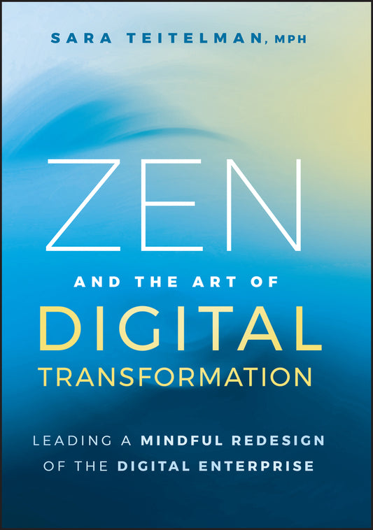 Zen and the Art of Digital Transformation; Leading a Mindful Redesign of the Digital Enterprise (Hardback) 9781394273287
