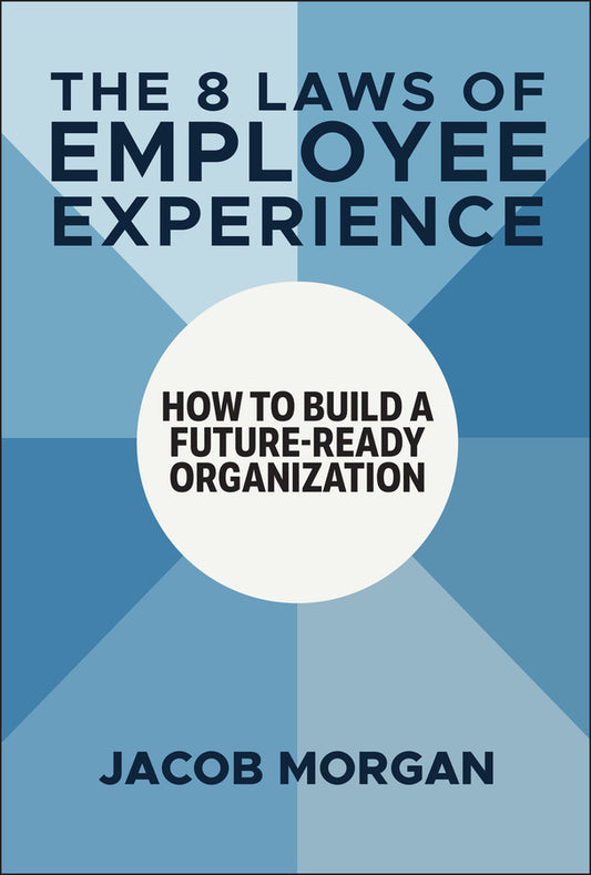 The 8 Laws of Employee Experience; How to Build a Future-Ready Organization (Hardback) 9781394273997
