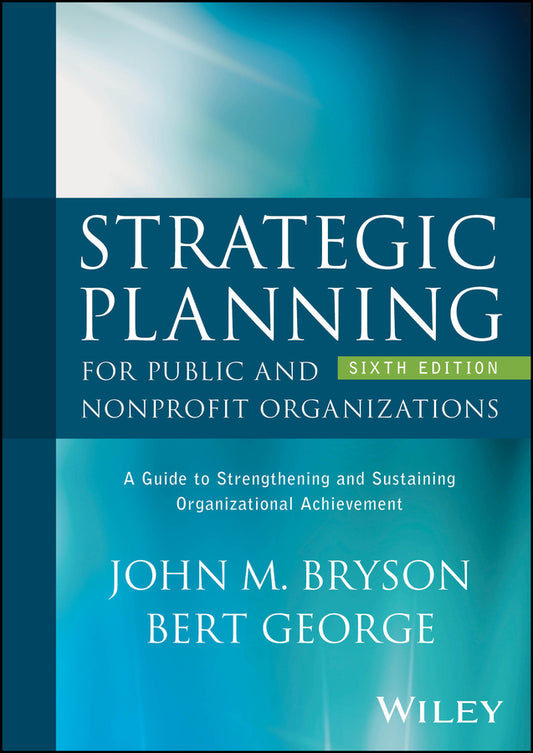 Strategic Planning for Public and Nonprofit Organizations; A Guide to Strengthening and Sustaining Organizational Achievement (Hardback) 9781394274024