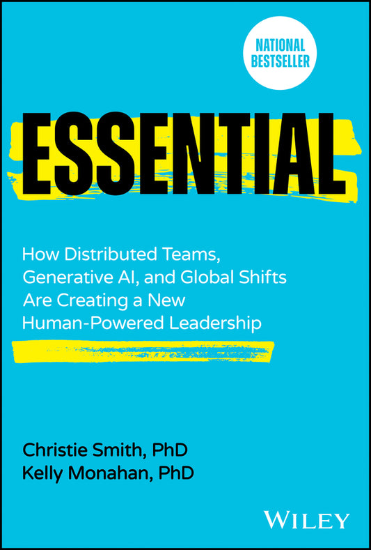 Essential; How Distributed Teams, Generative AI, and Global Shifts Are Creating a New Human-Powered Leadership (Hardback) 9781394276585