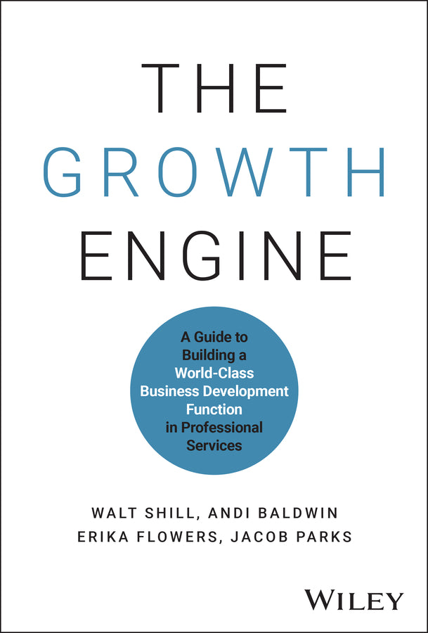 The Growth Engine; A Guide to Building a World-Class Business Development Function in Professional Services (Hardback) 9781394277872