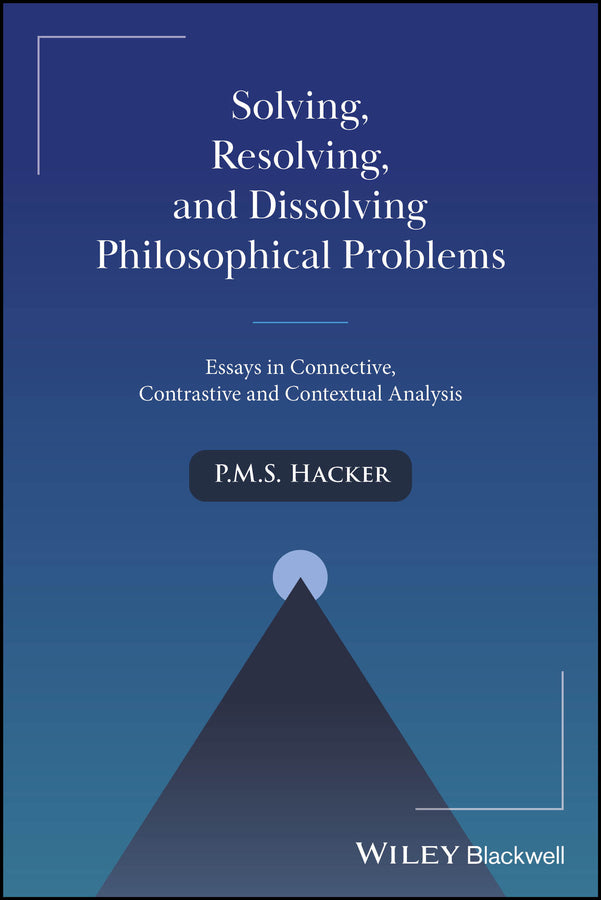 Solving, Resolving, and Dissolving Philosophical Problems; Essays in Connective, Contrastive and Contextual Analysis (Paperback / softback) 9781394278817