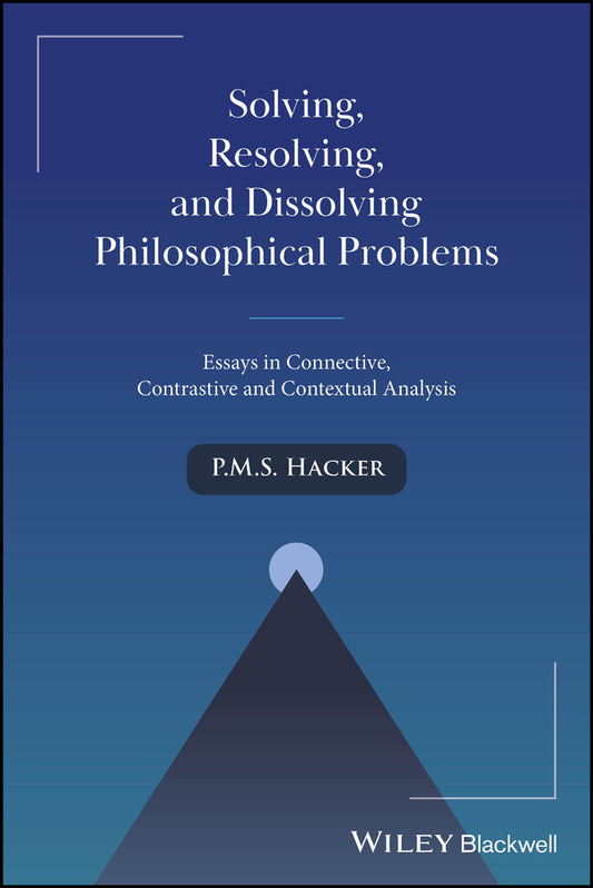 Solving, Resolving, and Dissolving Philosophical Problems; Essays in Connective, Contrastive and Contextual Analysis (Paperback / softback) 9781394278817
