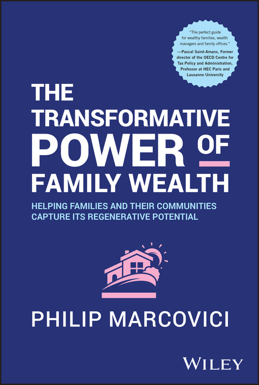 The Transformative Power of Family Wealth; Helping Families and their Communities Capture its Regenerative Potential (Hardback) 9781394280506