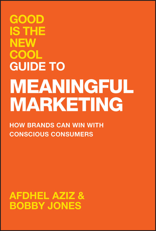 Good Is the New Cool Guide to Meaningful Marketing; How Brands Can Win with Conscious Consumers (Hardback) 9781394281756
