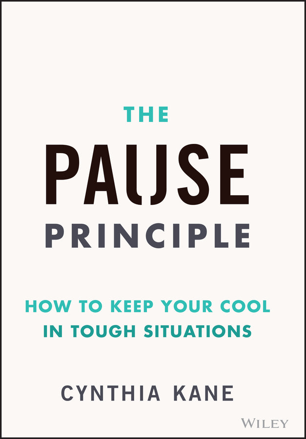 The Pause Principle; How to Keep Your Cool in Tough Situations (Hardback) 9781394283408