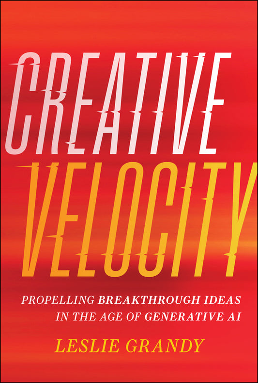 Creative Velocity; Propelling Breakthrough Ideas in the Age of Generative AI (Hardback) 9781394283439