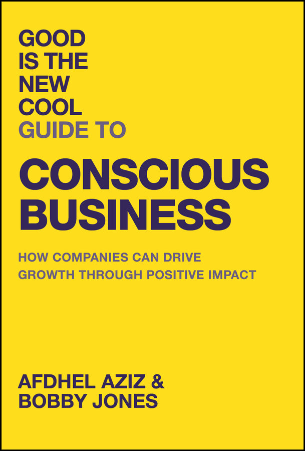 Good Is the New Cool Guide to Conscious Business; How Companies Can Drive Growth Through Positive Impact (Hardback) 9781394284474