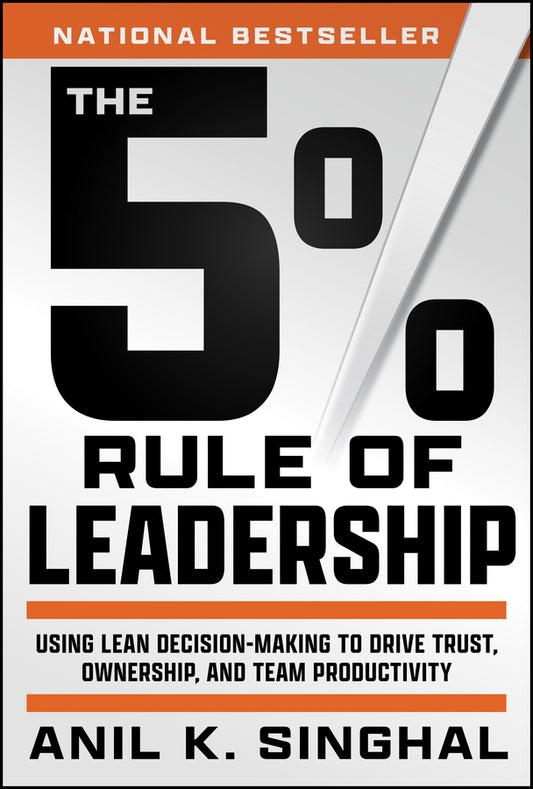 The 5% Rule of Leadership; Using Lean Decision-Making to Drive Trust, Ownership, and Team Productivity (Hardback) 9781394285136