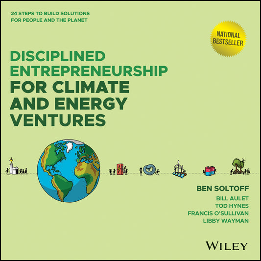 Disciplined Entrepreneurship for Climate and Energy Ventures; 24 Steps to Build Solutions for People and the Planet (Hardback) 9781394285518