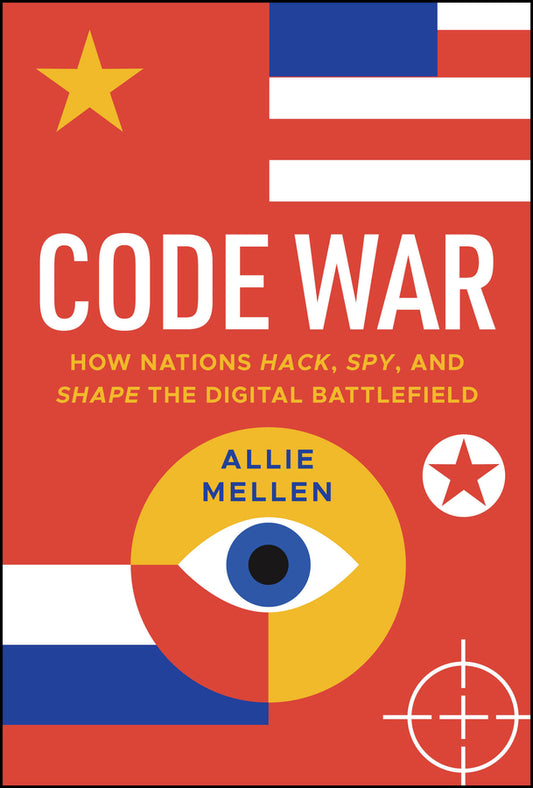 Code War; How Nations Hack, Spy, and Shape the Digital Battlefield (Hardback) 9781394285570