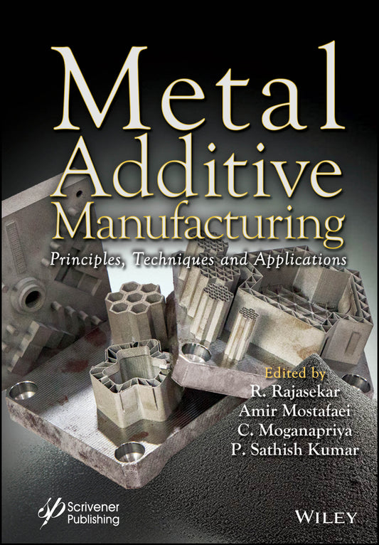 Metal Additive Manufacturing; Principles, Techniques and Applications (Hardback) 9781394287628