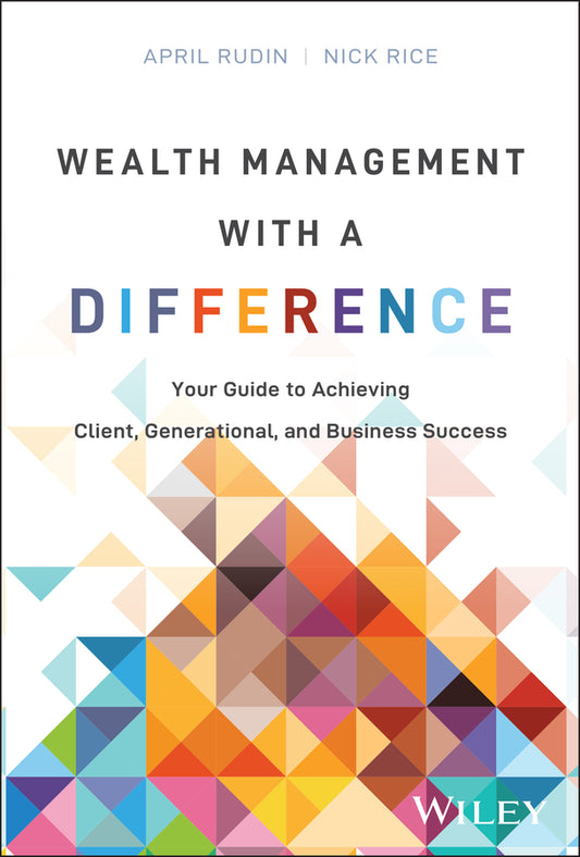 Wealth Management With a Difference; Your Guide to Achieving Client, Generational, and Business Success (Hardback) 9781394287703