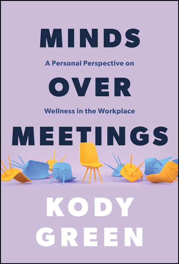 Minds Over Meetings; A Personal Perspective on Wellness in the Workplace (Hardback) 9781394289592