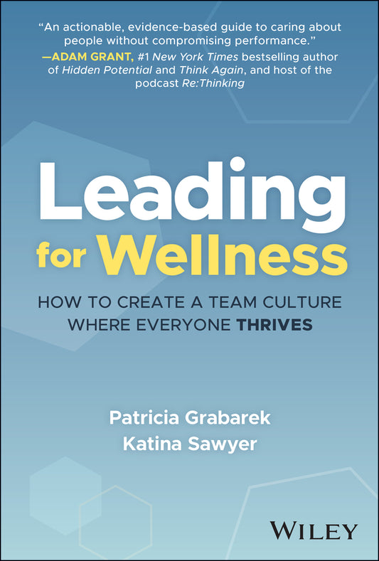 Leading for Wellness; How to Create a Team Culture Where Everyone Thrives (Hardback) 9781394292011