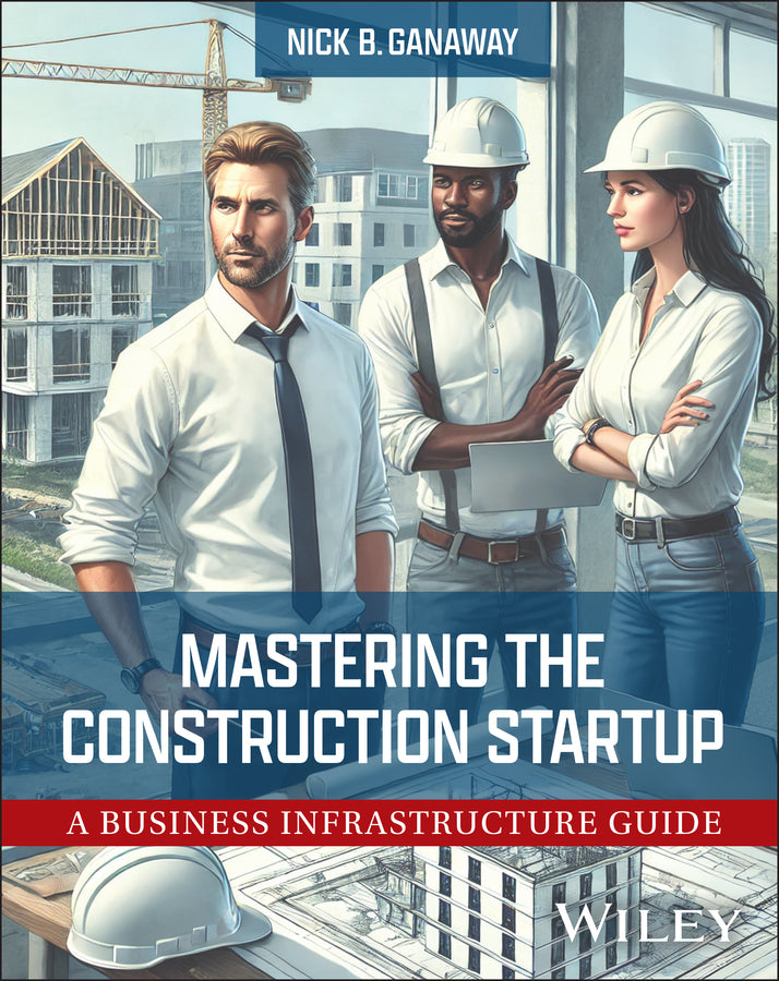 Mastering the Construction Startup; A Business Infrastructure Guide (Hardback) 9781394292325