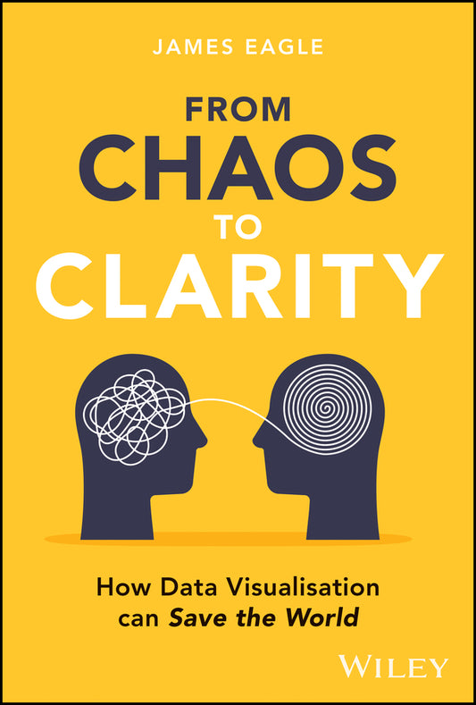 From Chaos to Clarity; How Data Visualization can Save the World (Hardback) 9781394292981