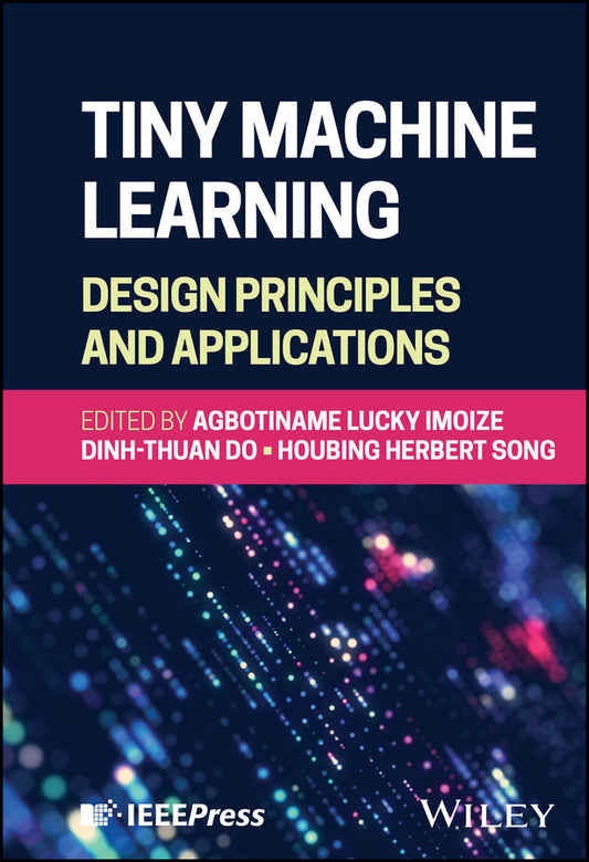 Tiny Machine Learning: Design Principles and Applications (Hardback) 9781394294541