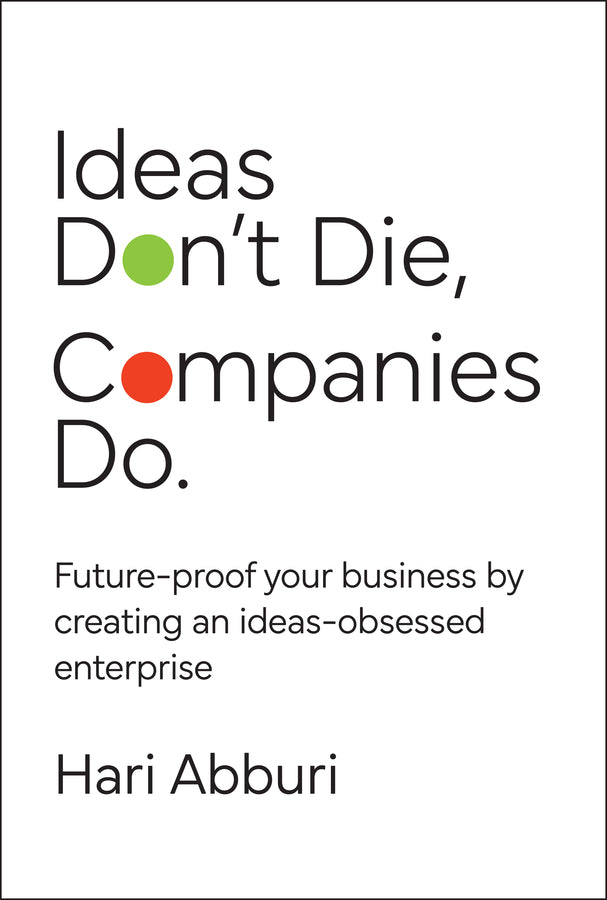 Ideas Don't Die. Companies Do.; Future-proof your business by creating an ideas-obsessed enterprise (Hardback) 9781394299713