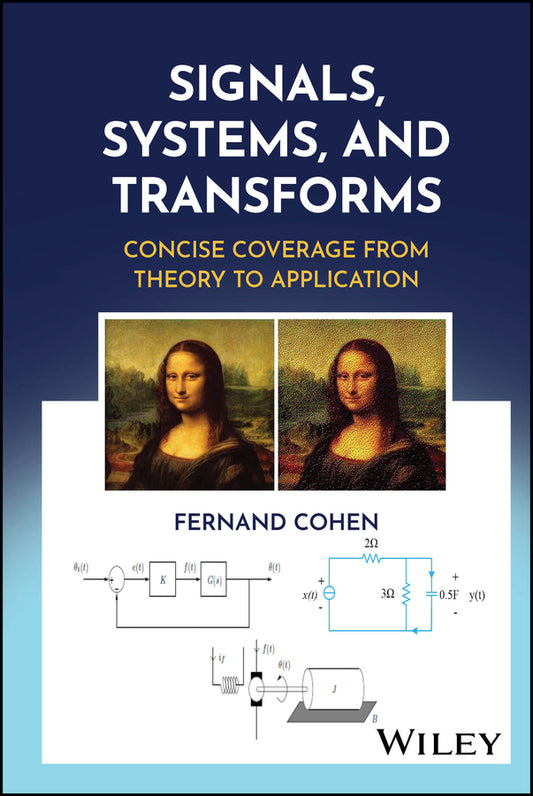 Signals, Systems, and Transforms; Concise Coverage from Theory to Application (Hardback) 9781394300846