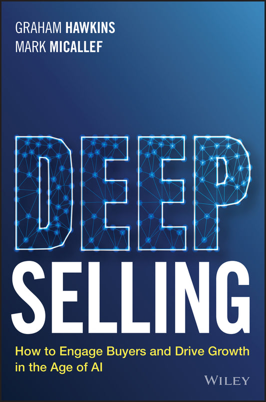 Deep Selling; How to Engage Buyers and Drive Growth in the Age of AI (Paperback / softback) 9781394303069