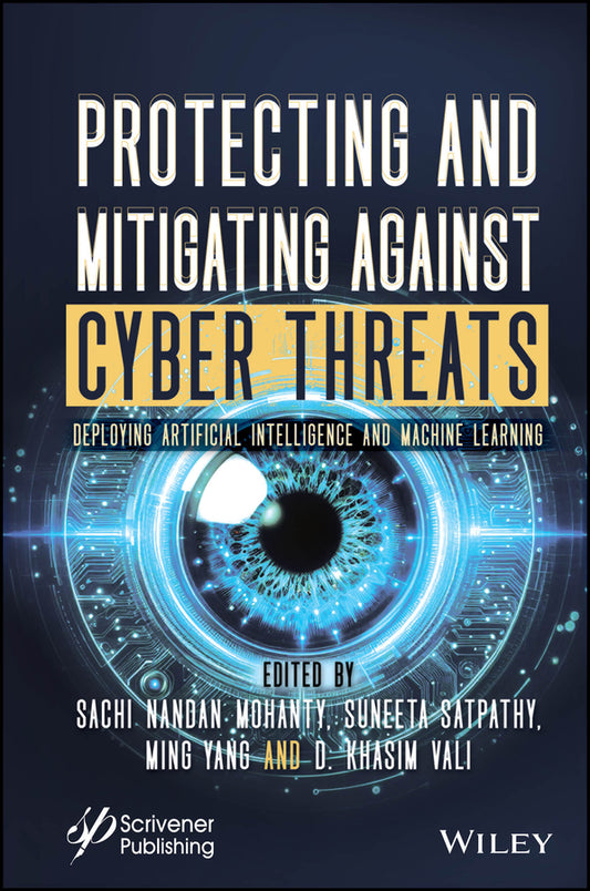Protecting and Mitigating Against Cyber Threats; Deploying Artificial Intelligence and Machine Learning (Hardback) 9781394305223